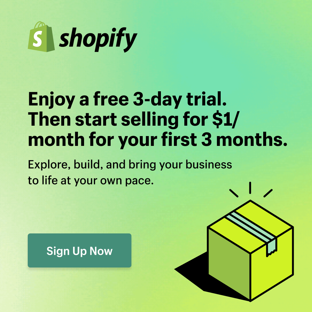 Shopify promotion that says 'Enjoy a free 3-day trial. Then start selling for $1/month for your first 3 months. Explore, build, and bring your business to life at your own pace. Sign Up Now"