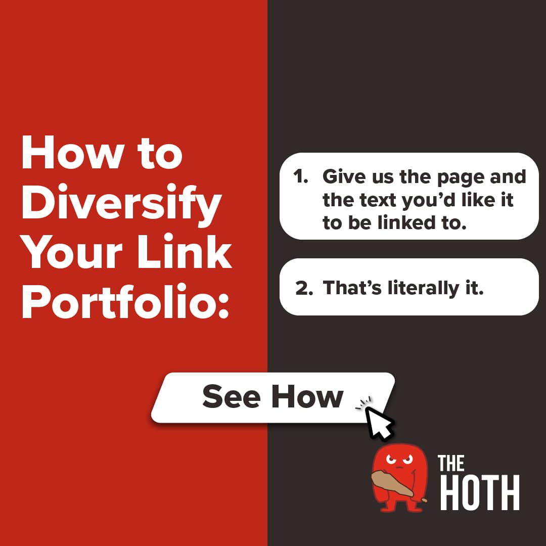 promotion from The Hoth that says "How to Diversify Your Link Portfolio: 1. Give use the page and the text you'd like it to be linked to. 2. That's literally it. See How"